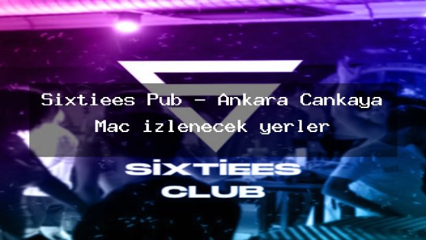 Sixtiees Pub – Ankara Çankaya Maç izlenecek yerler