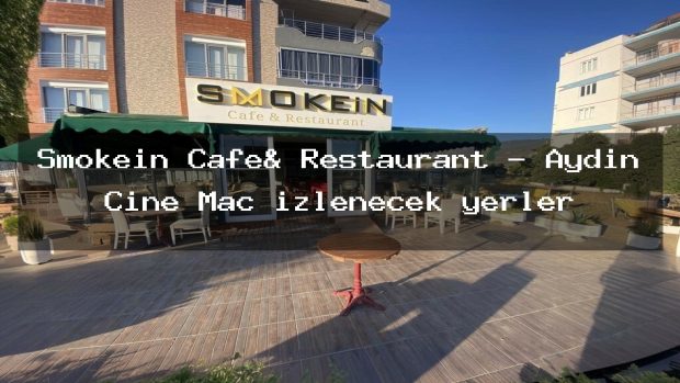 Smokein Cafe& Restaurant – Aydın Çine Maç izlenecek yerler