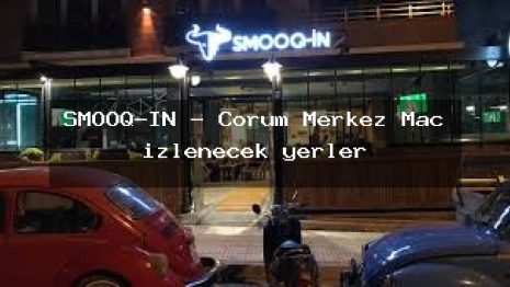 SMOOQ-İN – Çorum Merkez Maç izlenecek yerler