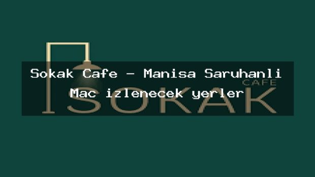 Sokak Cafe – Manisa Saruhanlı Maç izlenecek yerler
