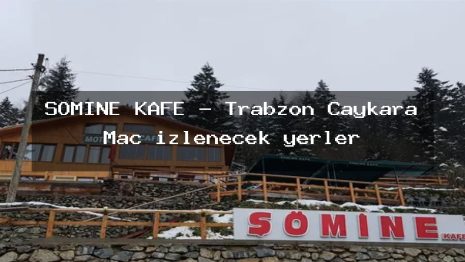ŞÖMİNE KAFE – Trabzon Çaykara Maç izlenecek yerler