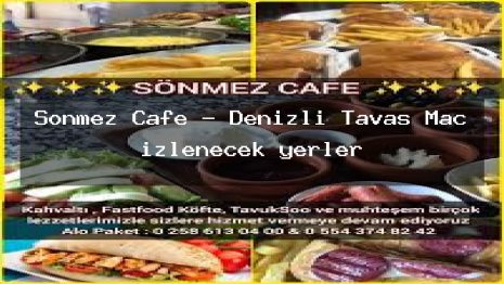 Sönmez Cafe – Denizli Tavas Maç izlenecek yerler
