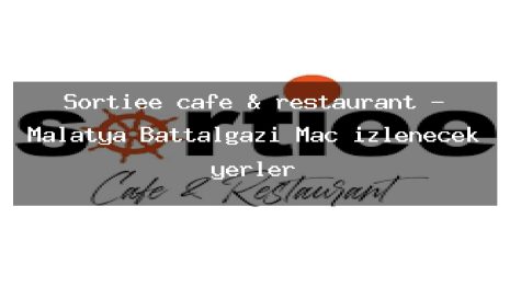 Sortiee cafe & restaurant – Malatya Battalgazi Maç izlenecek yerler