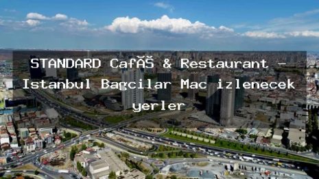 STANDARD Café & Restaurant – İstanbul Bağcılar Maç izlenecek yerler