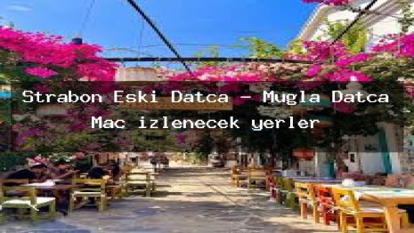 Strabon Eski Datça – Muğla Datça Maç izlenecek yerler