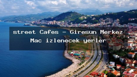 street Cafes – Giresun Merkez Maç izlenecek yerler