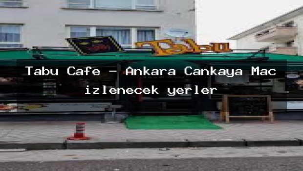 Tabu Cafe – Ankara Çankaya Maç izlenecek yerler