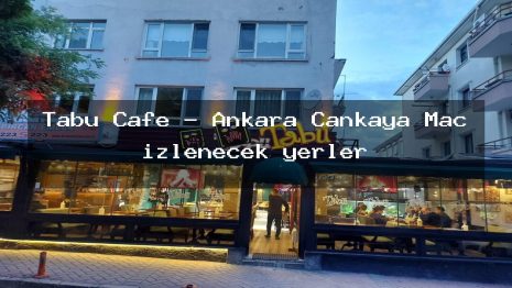 Tabu Cafe – Ankara Çankaya Maç izlenecek yerler