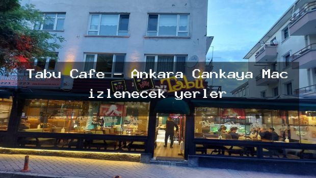 Tabu Cafe – Ankara Çankaya Maç izlenecek yerler