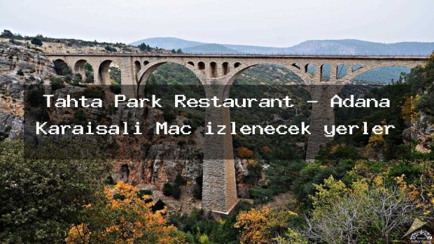 Tahta Park Restaurant – Adana Karaisalı Maç izlenecek yerler