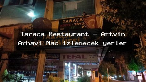 Taraça Restaurant – Artvin Arhavi Maç izlenecek yerler