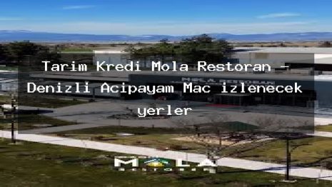 Tarım Kredi Mola Restoran – Denizli Acıpayam Maç izlenecek yerler