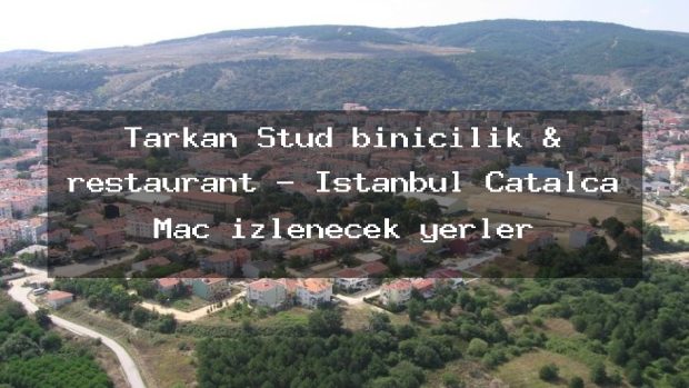 Tarkan Stud binicilik & restaurant – İstanbul Çatalca Maç izlenecek yerler