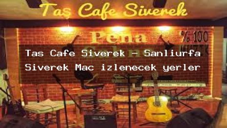 Taş Cafe Siverek – Şanlıurfa Siverek Maç izlenecek yerler