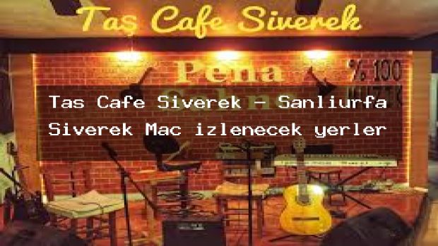 Taş Cafe Siverek – Şanlıurfa Siverek Maç izlenecek yerler