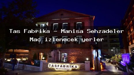 Taş Fabrika – Manisa Şehzadeler Maç izlenecek yerler