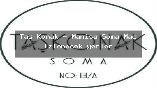 Taş Konak – Manisa Soma Maç izlenecek yerler