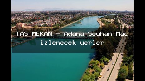 TAŞ MEKAN – Adana Seyhan Maç izlenecek yerler