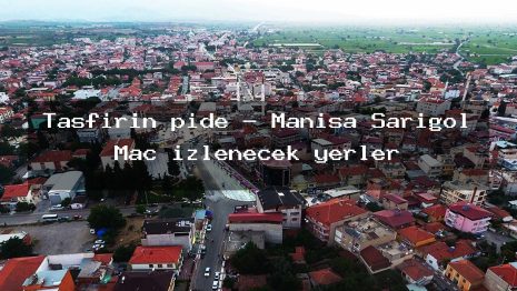 Taşfırın pide – Manisa Sarıgöl Maç izlenecek yerler