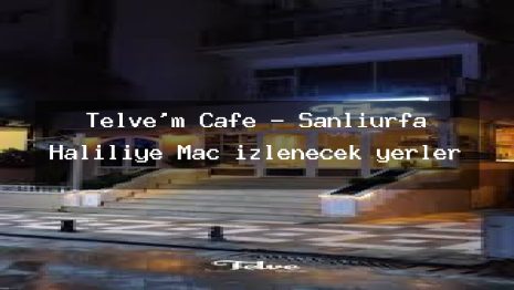 Telve’m Cafe – Şanlıurfa Haliliye Maç izlenecek yerler