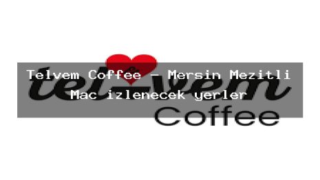 Telvem Coffee – Mersin Mezitli Maç izlenecek yerler