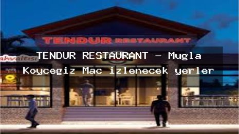 TENDUR RESTAURANT – Muğla Köyceğiz Maç izlenecek yerler