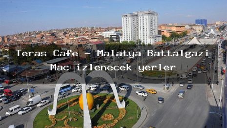 Teras Cafe – Malatya Battalgazi Maç izlenecek yerler