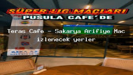 Teras Cafe – Sakarya Arifiye Maç izlenecek yerler