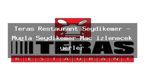 Teras Restaurant Seydikemer – Muğla Seydikemer Maç izlenecek yerler