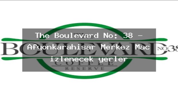 The Boulevard No: 38 – Afyonkarahisar Merkez Maç izlenecek yerler