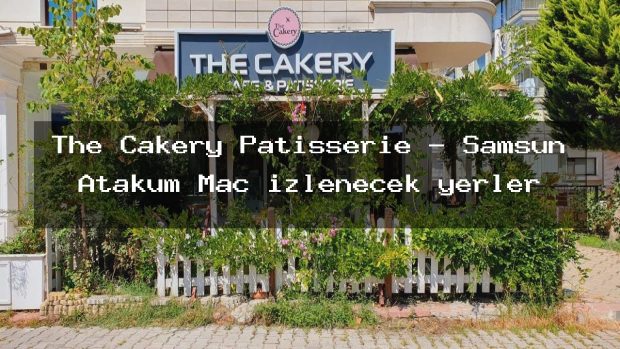 The Cakery Patisserie – Samsun Atakum Maç izlenecek yerler