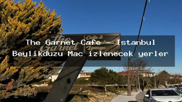 The Garnet Cafe – İstanbul Beylikdüzü Maç izlenecek yerler
