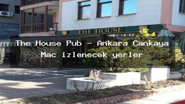The House Pub – Ankara Çankaya Maç izlenecek yerler