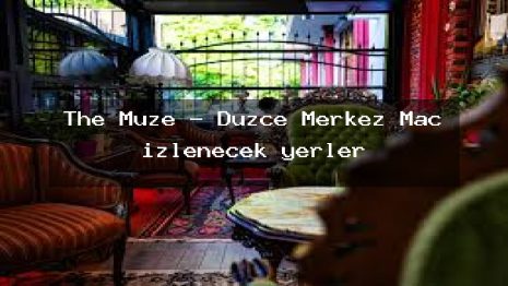 The Muze – Düzce Merkez Maç izlenecek yerler