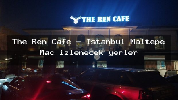 The Ren Cafe – İstanbul Maltepe Maç izlenecek yerler