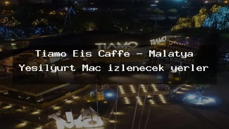 Tiamo Eis Caffe – Malatya Yeşilyurt Maç izlenecek yerler