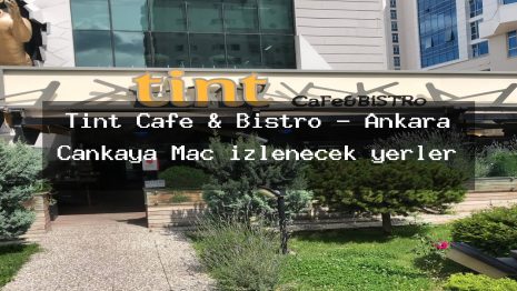 Tint Cafe & Bistro – Ankara Çankaya Maç izlenecek yerler