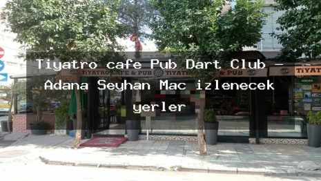 Tiyatro cafe Pub Dart Club – Adana Seyhan Maç izlenecek yerler