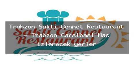 Trabzon Saklı Cennet Restaurant – Trabzon Çarşıbaşı Maç izlenecek yerler