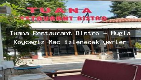 Tuana Restaurant Bistro – Muğla Köyceğiz Maç izlenecek yerler