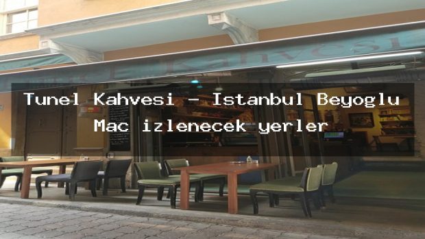 Tünel Kahvesi – İstanbul Beyoğlu Maç izlenecek yerler