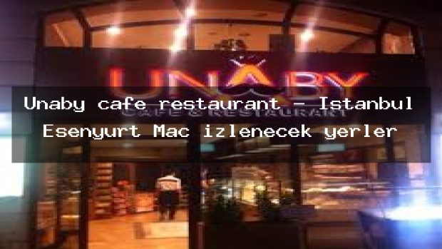 Unaby cafe restaurant – İstanbul Esenyurt Maç izlenecek yerler