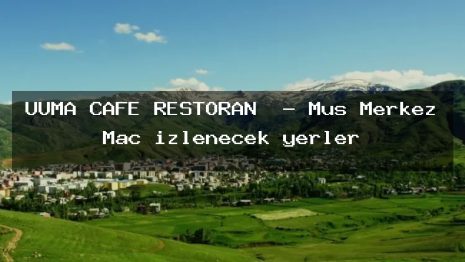 UUMA CAFE RESTORAN  – Muş Merkez Maç izlenecek yerler