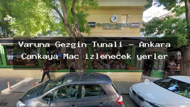 Varuna Gezgin Tunalı – Ankara Çankaya Maç izlenecek yerler