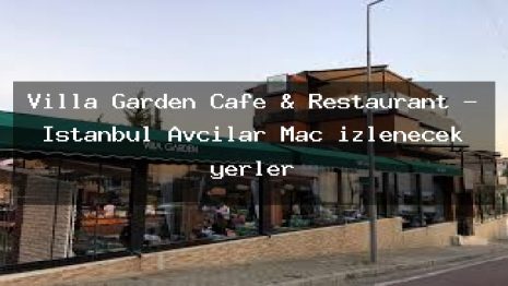 Villa Garden Cafe & Restaurant – İstanbul Avcılar Maç izlenecek yerler