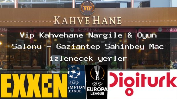 Vip Kahvehane Nargile & Oyun Salonu – Gaziantep Şahinbey Maç izlenecek yerler
