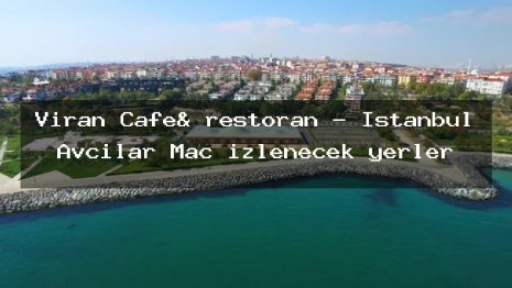 Viran Cafe& restoran – İstanbul Avcılar Maç izlenecek yerler