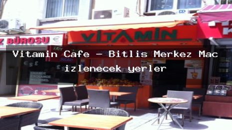 Vitamin Cafe – Bitlis Merkez Maç izlenecek yerler