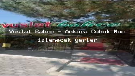 Vuslat Bahçe – Ankara Çubuk Maç izlenecek yerler