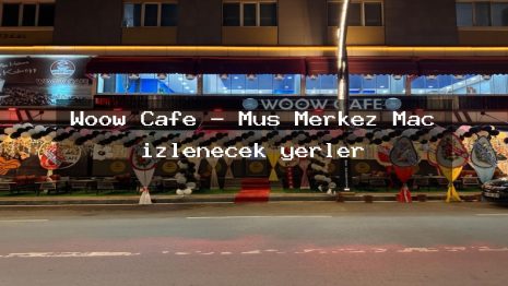 Woow Cafe – Muş Merkez Maç izlenecek yerler